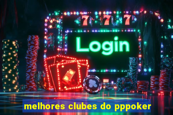 melhores clubes do pppoker